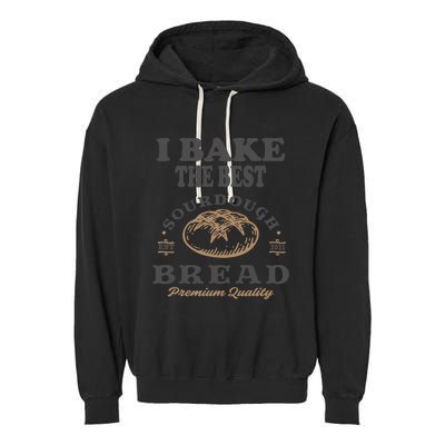 I Bake The Best Sourdough Bread Bakery Baker Garment-Dyed Fleece Hoodie