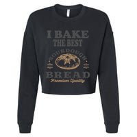 I Bake The Best Sourdough Bread Bakery Baker Cropped Pullover Crew