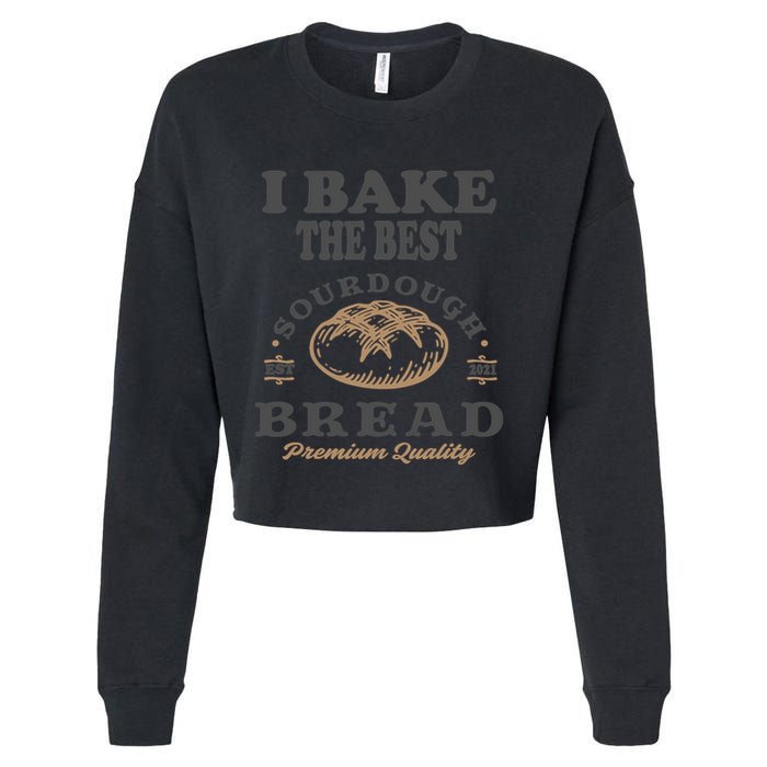 I Bake The Best Sourdough Bread Bakery Baker Cropped Pullover Crew