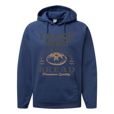 I Bake The Best Sourdough Bread Bakery Baker Performance Fleece Hoodie