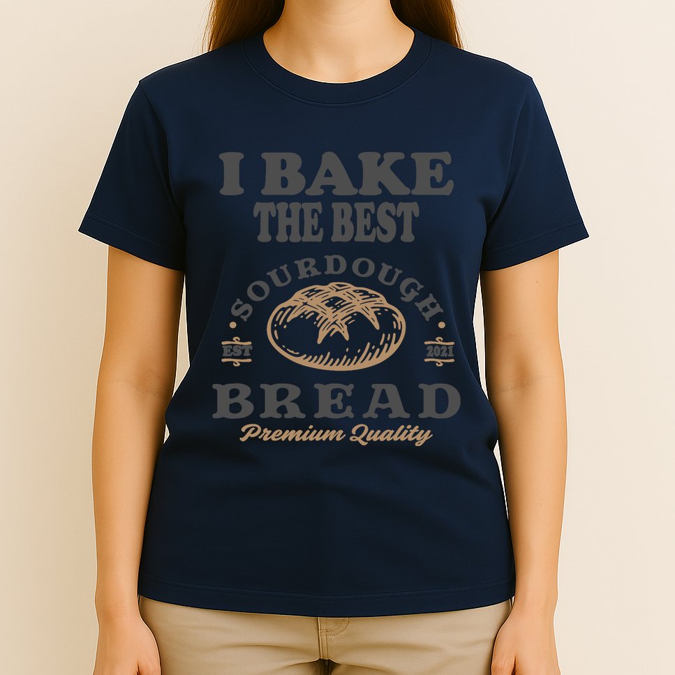I Bake The Best Sourdough Bread Bakery Baker T-Shirt