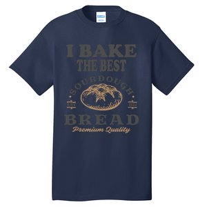 I Bake The Best Sourdough Bread Bakery Baker Tall T-Shirt