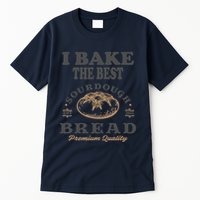 I Bake The Best Sourdough Bread Bakery Baker Tall T-Shirt