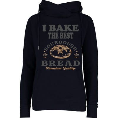 I Bake The Best Sourdough Bread Bakery Baker Womens Funnel Neck Pullover Hood