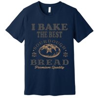 I Bake The Best Sourdough Bread Bakery Baker Premium T-Shirt