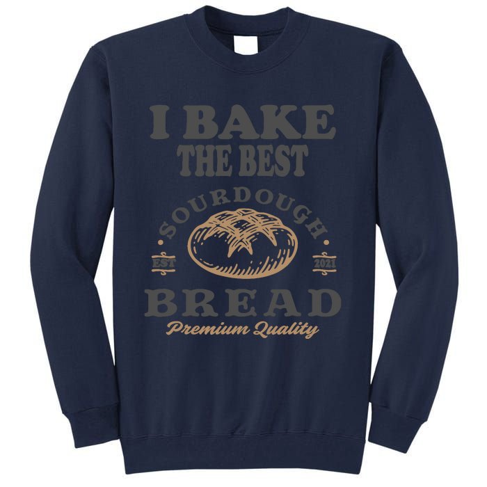 I Bake The Best Sourdough Bread Bakery Baker Tall Sweatshirt