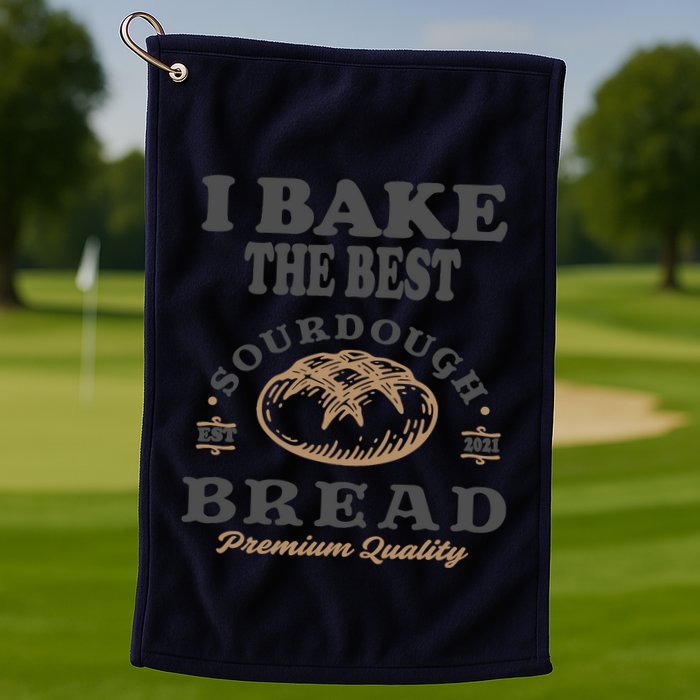 I Bake The Best Sourdough Bread Bakery Baker Golf Towel