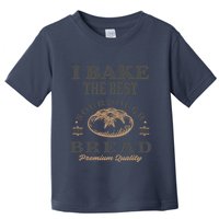 I Bake The Best Sourdough Bread Bakery Baker Toddler T-Shirt