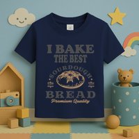 I Bake The Best Sourdough Bread Bakery Baker Toddler T-Shirt