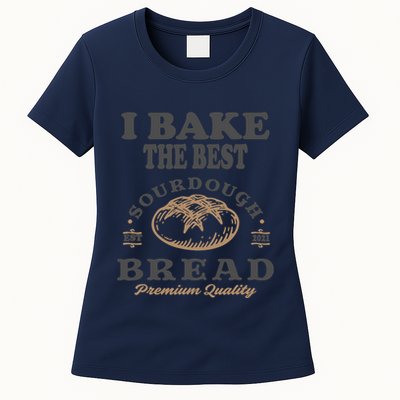 I Bake The Best Sourdough Bread Bakery Baker Womens T-Shirt