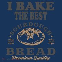 I Bake The Best Sourdough Bread Bakery Baker Womens T-Shirt