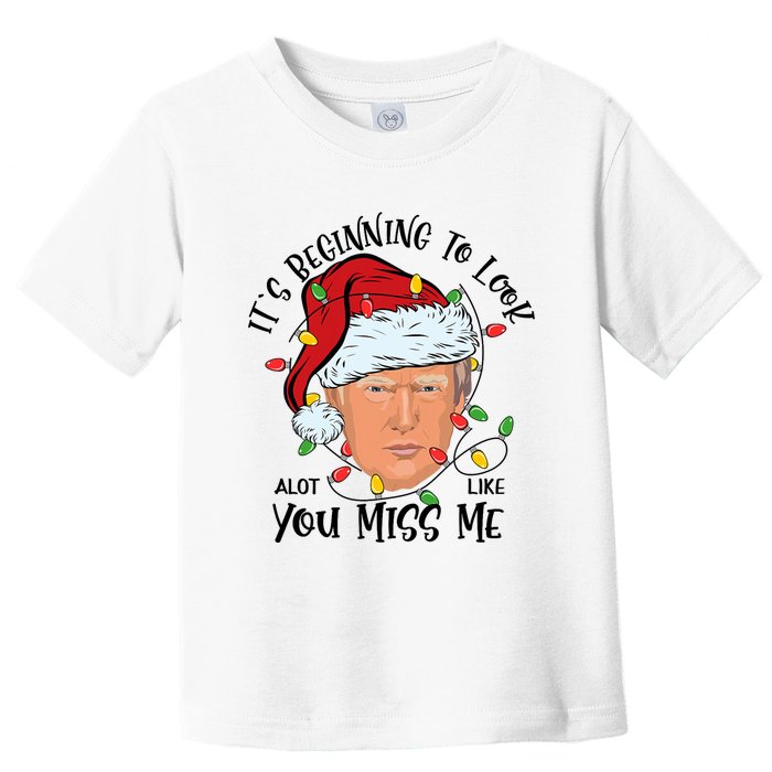 Its Beginning To Look A Lot Like You Miss Me Trump Christmas Toddler T-Shirt