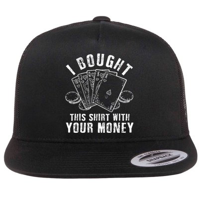 I Bought This With Your Money Funny Poker Flat Bill Trucker Hat