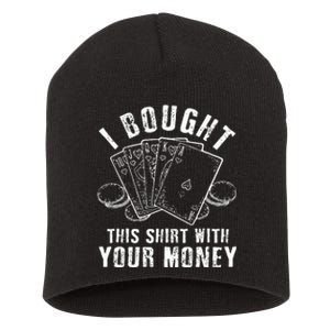 I Bought This With Your Money Funny Poker Short Acrylic Beanie