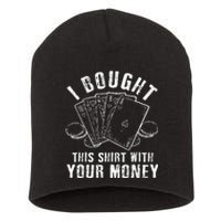 I Bought This With Your Money Funny Poker Short Acrylic Beanie