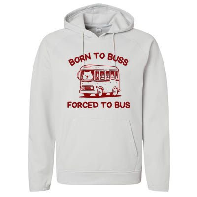 Iswearimnothigh Born To Buss Forced To Bus Performance Fleece Hoodie