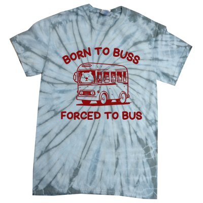 Iswearimnothigh Born To Buss Forced To Bus Tie-Dye T-Shirt