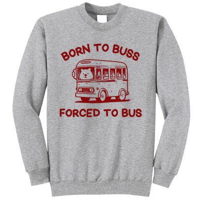 Iswearimnothigh Born To Buss Forced To Bus Tall Sweatshirt