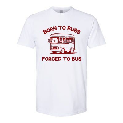 Iswearimnothigh Born To Buss Forced To Bus Softstyle CVC T-Shirt