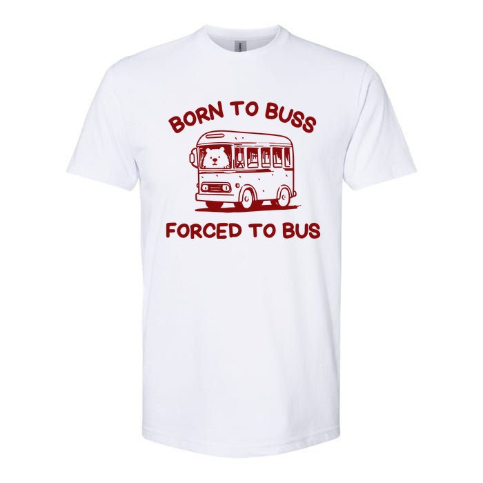 Iswearimnothigh Born To Buss Forced To Bus Softstyle CVC T-Shirt