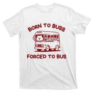 Iswearimnothigh Born To Buss Forced To Bus T-Shirt