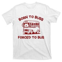 Iswearimnothigh Born To Buss Forced To Bus T-Shirt