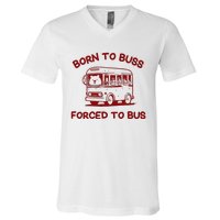 Iswearimnothigh Born To Buss Forced To Bus V-Neck T-Shirt