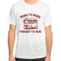 Iswearimnothigh Born To Buss Forced To Bus Adult ChromaSoft Performance T-Shirt