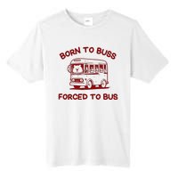 Iswearimnothigh Born To Buss Forced To Bus Tall Fusion ChromaSoft Performance T-Shirt