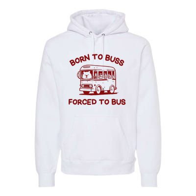 Iswearimnothigh Born To Buss Forced To Bus Premium Hoodie