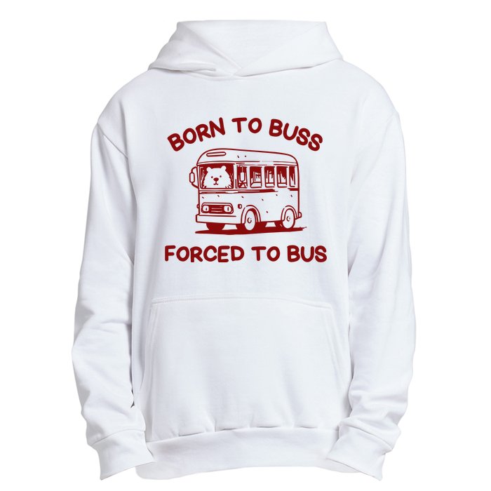 Iswearimnothigh Born To Buss Forced To Bus Urban Pullover Hoodie