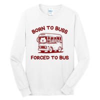 Iswearimnothigh Born To Buss Forced To Bus Tall Long Sleeve T-Shirt