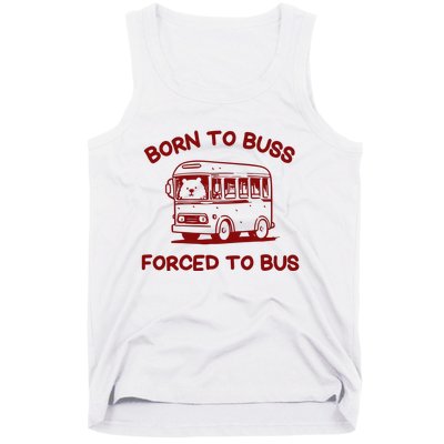 Iswearimnothigh Born To Buss Forced To Bus Tank Top