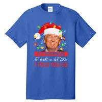 ItS Beginning To Look A Lot Like I Told You So Trump Xmas Gift Tall T-Shirt