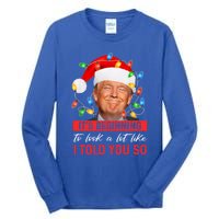 ItS Beginning To Look A Lot Like I Told You So Trump Xmas Gift Tall Long Sleeve T-Shirt