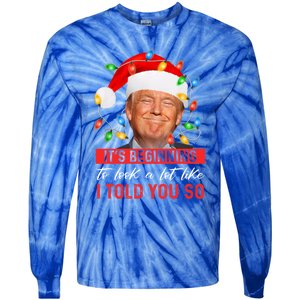 ItS Beginning To Look A Lot Like I Told You So Trump Xmas Gift Tie-Dye Long Sleeve Shirt