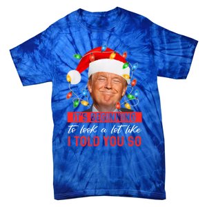 ItS Beginning To Look A Lot Like I Told You So Trump Xmas Gift Tie-Dye T-Shirt