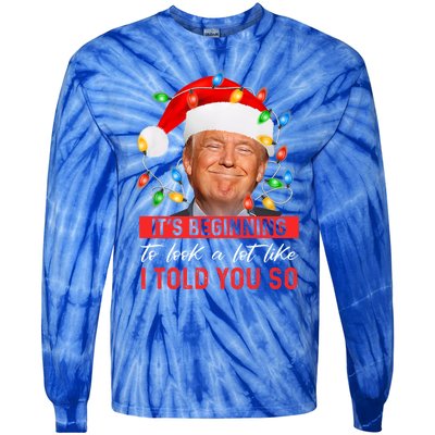 ItS Beginning To Look A Lot Like I Told You So Trump Xmas Cool Gift Tie-Dye Long Sleeve Shirt