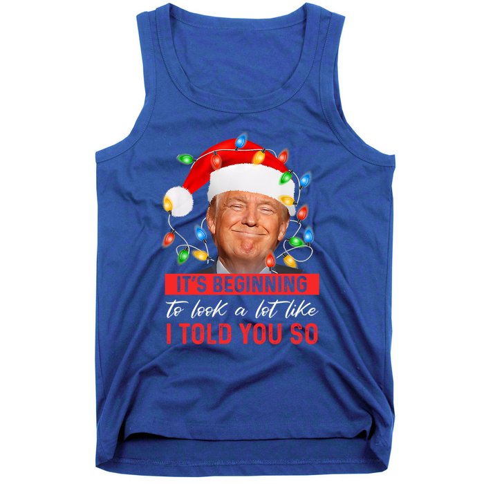 ItS Beginning To Look A Lot Like I Told You So Trump Xmas Cool Gift Tank Top