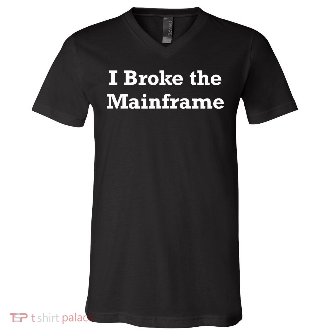 I Broke The Mainframe V-Neck T-Shirt