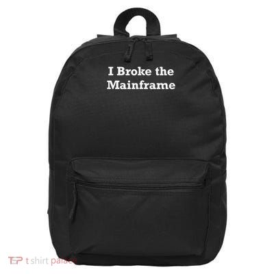 I Broke The Mainframe 16 in Basic Backpack