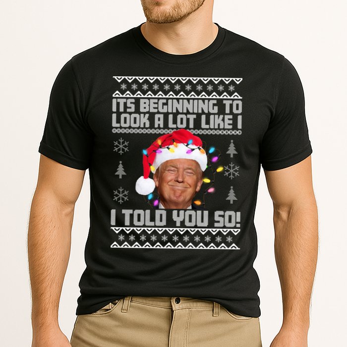 Its Beginning To Look A Like I Told You So Ugly Christmas Performance Shirt