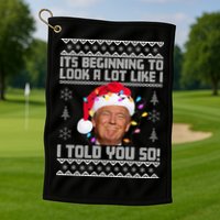 Its Beginning To Look A Like I Told You So Ugly Christmas Golf Towel