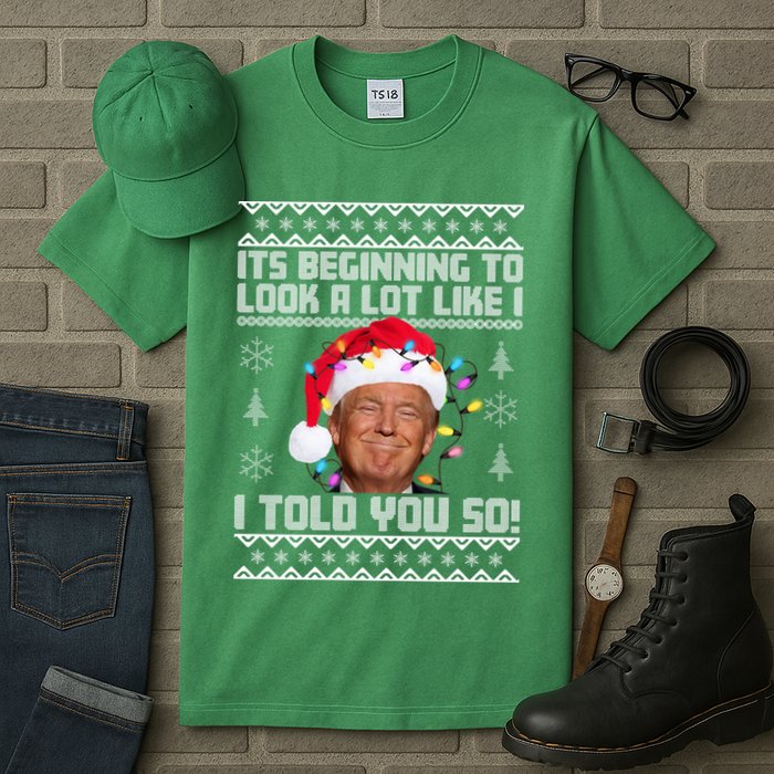 Its Beginning To Look A Like I Told You So Ugly Christmas Tall T-Shirt