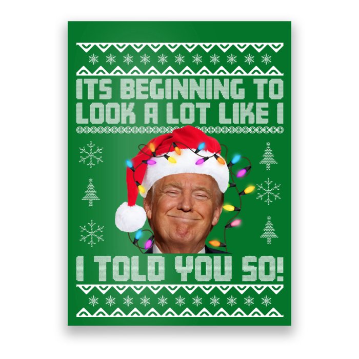 Its Beginning To Look A Like I Told You So Ugly Christmas Poster