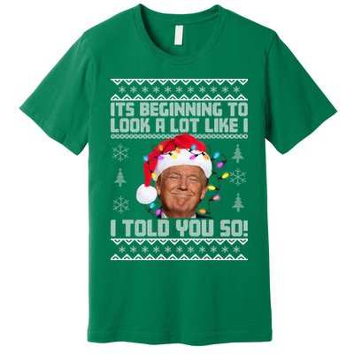 Its Beginning To Look A Like I Told You So Ugly Christmas Premium T-Shirt