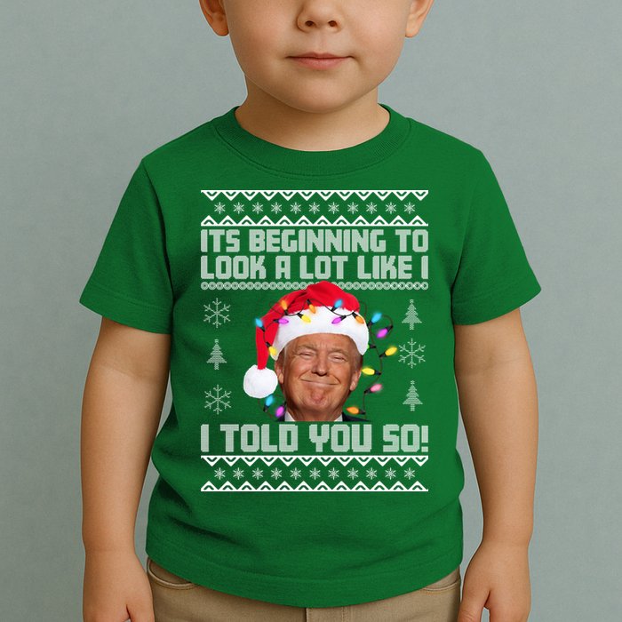 Its Beginning To Look A Like I Told You So Ugly Christmas Toddler T-Shirt