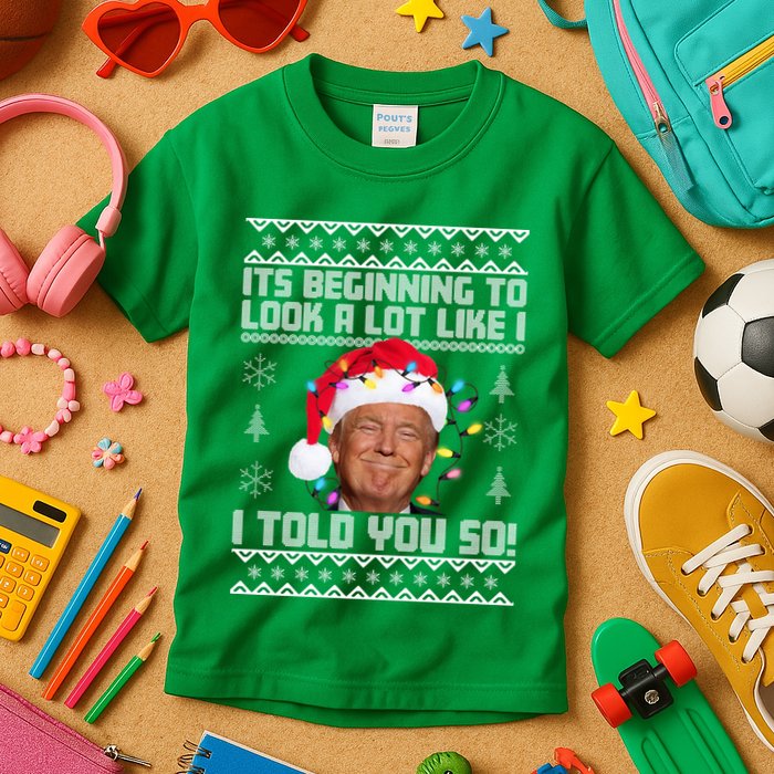 Its Beginning To Look A Like I Told You So Ugly Christmas Kids T-Shirt