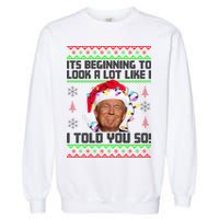 Its Beginning To Look A Like I Told You So Ugly Christmas Garment-Dyed Sweatshirt