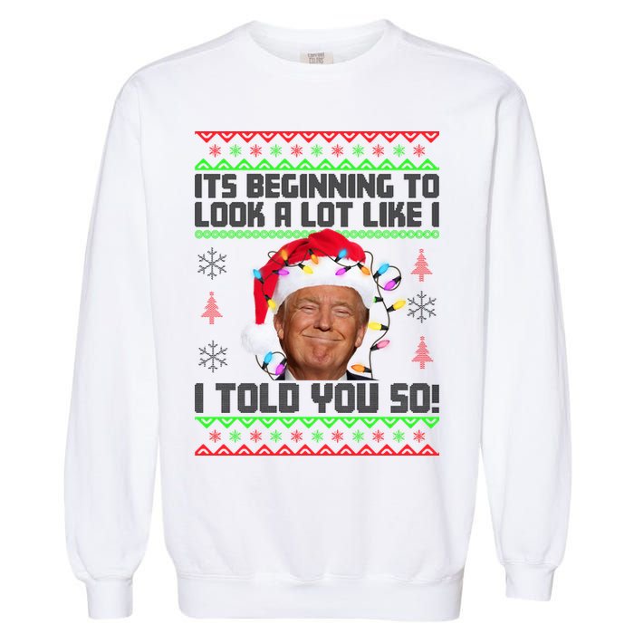 Its Beginning To Look A Like I Told You So Ugly Christmas Garment-Dyed Sweatshirt